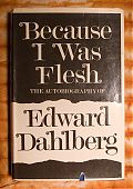 Because I Was Flesh by Edward Dahlberg